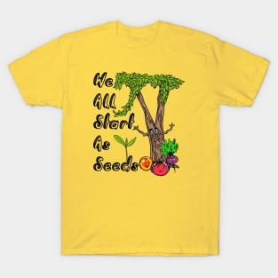 We All Start As Seeds T-Shirt